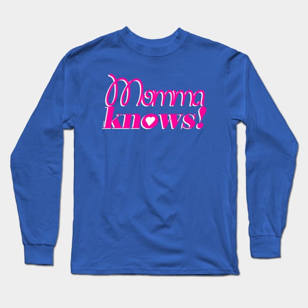 Momma Knows! Long Sleeve T-Shirt by iveno